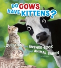 Do Cows Have Kittens? : A Question and Answer Book about Animal Babies - Book