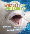 Do Whales Have Whiskers? : A Question and Answer Book about Animal Body Parts - eBook