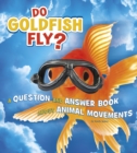 Do Goldfish Fly? : A Question and Answer Book about Animal Movements - eBook