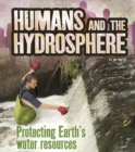 Humans and the Hydrosphere : Protecting Earth's Water Sources - Book