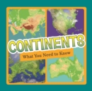 Continents : What You Need to Know - Book