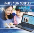 What's Your Source? : Using Sources in Your Writing - eBook