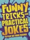 Funny Tricks and Practical Jokes to Play on Your Friends - Book