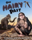 Our Hairy Past : Evolution and Life on Earth - Book