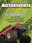 Motorsports Trivia : What You Never Knew About Car Racing, Monster Truck Events and More Motor Mania - Book