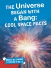 The Universe Began with a Bang : Cool Space Facts - Book