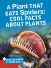 A Plant That Eats Spiders : Cool Facts About Plants - Book