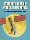 Moon Base and Beyond : The Lunar Gateway to Deep Space - Book