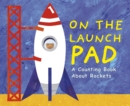 On the Launch Pad : A Counting Book About Rockets - Book