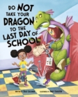 Do Not Take Your Dragon to the Last Day of School - Book