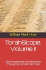 TorahScope, Volume II : Life Examined and Understood Through the Grid of the Torah - Book