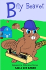 Billy Beaver : A fun read aloud illustrated tongue twisting tale brought to you by the letter "B". - Book