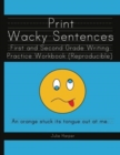 Print Wacky Sentences : First and Second Grade Writing Practice Workbook: (Reproducible) - Book
