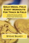 Gold Medal Field Event Workouts For Track & Field : A book written by a proven National Championship and Olympic Track & Field Coach - Book