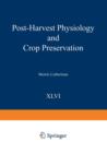 Post-Harvest Physiology and Crop Preservation - Book