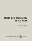 Seismic Wave Propagation in Real Media : Modeli Real’nykh Sred I Seismicheskie Volnovye Polya / ?????? ???????? ???? ? ???????????? ???????? ???? - Book