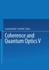 Coherence and Quantum Optics V : Proceedings of the Fifth Rochester Conference on Coherence and Quantum Optics held at the University of Rochester, June 13-15, 1983 - eBook
