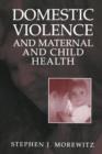 Domestic Violence and Maternal and Child Health : New Patterns of Trauma, Treatment, and Criminal Justice Responses - Book