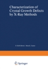 Characterization of Crystal Growth Defects by X-Ray Methods - eBook