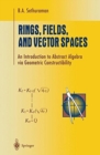 Rings, Fields, and Vector Spaces : An Introduction to Abstract Algebra via Geometric Constructibility - Book