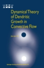 Dynamical Theory of Dendritic Growth in Convective Flow - eBook
