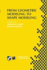 From Geometric Modeling to Shape Modeling : IFIP TC5 WG5.2 Seventh Workshop on Geometric Modeling: Fundamentals and Applications October 2-4, 2000, Parma, Italy - Book