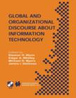Global and Organizational Discourse about Information Technology : IFIP TC8 / WG8.2 Working Conference on Global and Organizational Discourse about Information Technology December 12-14, 2002, Barcelo - Book