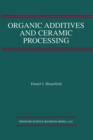 Organic Additives and Ceramic Processing : With Applications in Powder Metallurgy, Ink, and Paint - Book