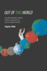 Out of this World : Colliding Universes, Branes, Strings, and Other Wild Ideas of Modern Physics - eBook