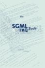 The SGML FAQ Book : Understanding the Foundation of HTML and XML - Book