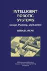 Intelligent Robotic Systems : Design, Planning, and Control - Book