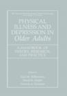 Physical Illness and Depression in Older Adults : A Handbook of Theory, Research, and Practice - Book