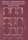 Sexual Orientation in Child and Adolescent Health Care - Book