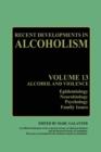 Recent Developments in Alcoholism : Alcohol and Violence - Epidemiology, Neurobiology, Psychology, Family Issues - Book