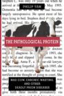The Pathological Protein : Mad Cow, Chronic Wasting, and Other Deadly Prion Diseases - Book