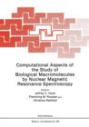 Computational Aspects of the Study of Biological Macromolecules by Nuclear Magnetic Resonance Spectroscopy - Book