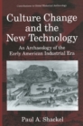 Culture Change and the New Technology : An Archaeology of the Early American Industrial Era - eBook