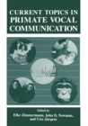Current Topics in Primate Vocal Communication - eBook