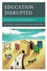 Education Disrupted : Strategies for Saving Our Failing Schools - Book