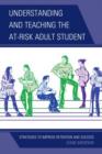 Understanding and Teaching the At-Risk Adult Student : Strategies to Improve Retention and Success - Book