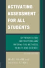 Activating Assessment for All Students : Differentiated Instruction and Information Methods in Math and Science - Book