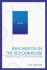 Innovation in the Schoolhouse : Entrepreneurial Leadership in Education - Book