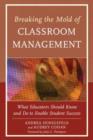 Breaking the Mold of Classroom Management : What Educators Should Know and Do to Enable Student Success, Vol. 5 - Book
