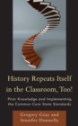 History Repeats Itself in the Classroom, Too! : Prior Knowledge and Implementing the Common Core State Standards - Book