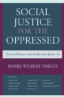Social Justice for the Oppressed : Critical Educators and Intellectuals Speak Out - Book