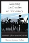 Avoiding the Demise of Democracy : A Cautionary Tale for Teachers and Principals - Book