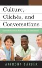 Culture, Cliches, and Conversations : Cultivating Relations Between Teachers and Administrators - Book