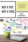 Not a Toy, but a Tool : An Educator’s Guide for Understanding and Using iPads - Book