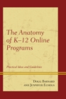 The Anatomy of K-12 Online Programs : Practical Ideas and Guidelines - Book