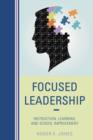 Focused Leadership : Instruction, Learning, and School Improvement - Book